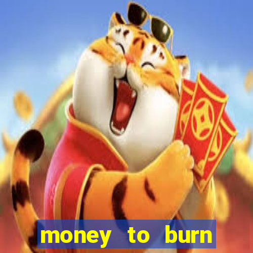 money to burn money to-burn system chapter 1 pt br